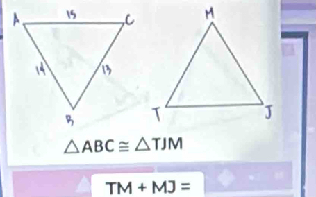 △ ABC≌ △ TJM
TM+MJ=