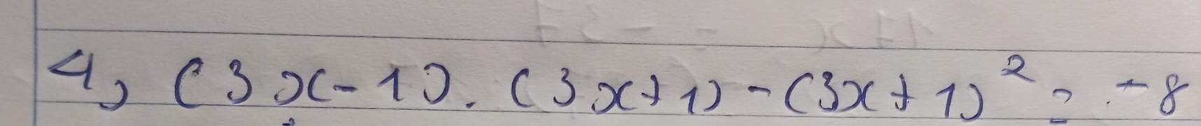 4, (3x-1)· (3x+1)-(3x+1)^2=-8