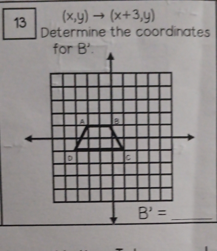 13 (x,y)to (x+3,y)
Determine the coordinates