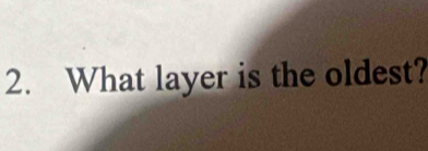 What layer is the oldest?