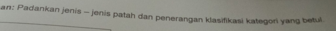 an: Padankan jenis - jenis patah dan penerangan klasifikasi kategori yang betul.