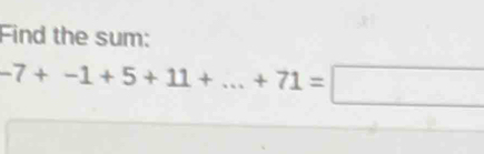 Find the sum:
-7+-1+5+11+...+71=□