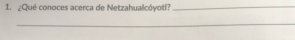 ¿Qué conoces acerca de Netzahualcóyotl?_ 
_