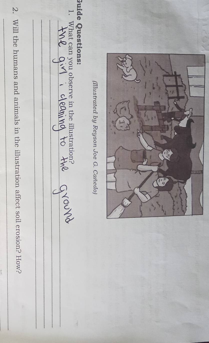 (Illustrated by Reyson Joe G. Cañedo) 
Guide Questions: 
1. What can you observe in the illustration? 
_ 
_ 
_ 
_ 
2. Will the humans and animals in the illustration affect soil erosion? How? 
_