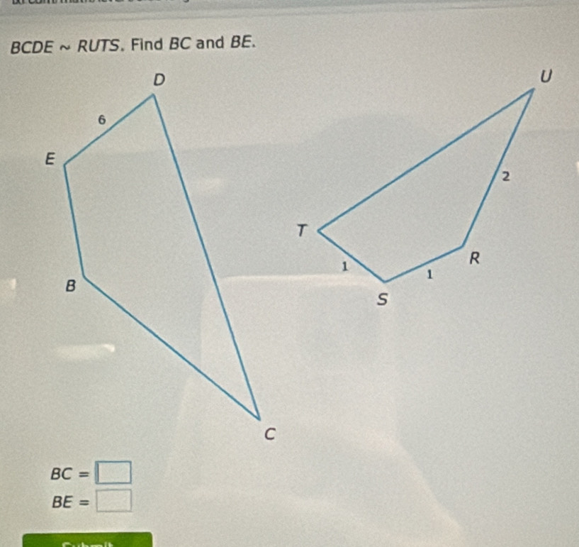 BCDE ~ RUTS. Find BC and BE.
BC=□
BE=□