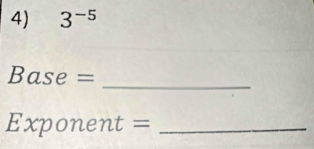 3^(-5)
_
Base =
_ Exponent=