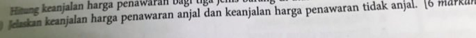 Hitung keanjalan harga penawaran b ag i t 
jelaskan keanjalan harga penawaran anjal dan keanjalan harga penawaran tidak anjal. [6 markun
