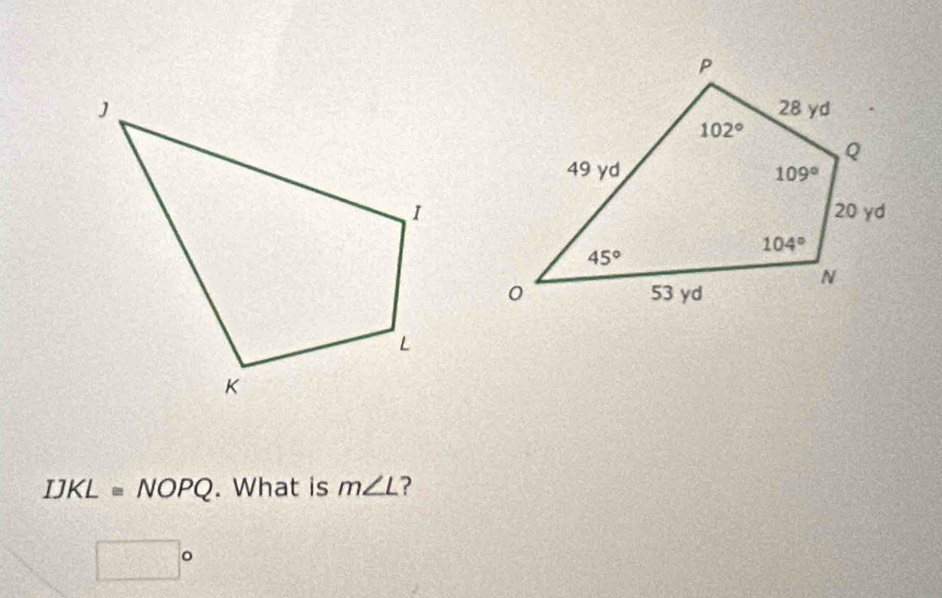 IJKL≌ NOPQ. What is m∠ L ?
□°