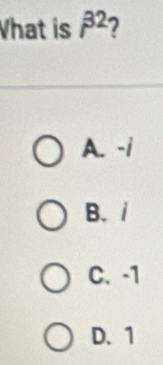 What is beta^2
A. -i
B. i
C. -1
D. 1