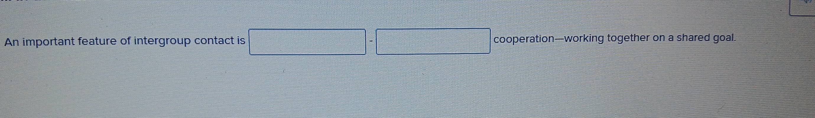 An important feature of intergroup contact is cooperation—working together on a shared goal.