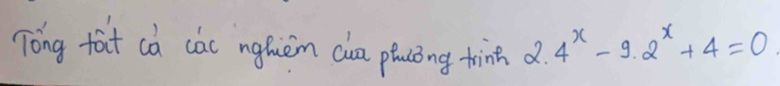 Tóng fat cà càc nghuèm cn plucóng trin 2.4^x-9.2^x+4=0