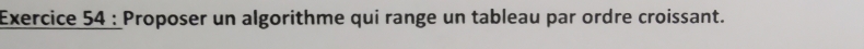 Proposer un algorithme qui range un tableau par ordre croissant.