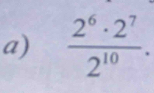  2^6· 2^7/2^(10) .