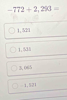 -772+2,293=
1,521
1,531
3,065
-1, 521