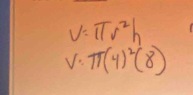 V=π r^2h
V:π (4)^2(8)