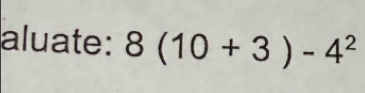 aluate: 8(10+3)-4^2