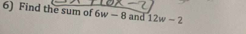 Find the sum of 6w-8 and 12w-2