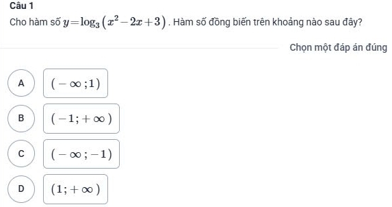 Cho hàm số y=log _3(x^2-2x+3). Hàm số đồng biến trên khoảng nào sau đây?
Chọn một đáp án đúng
A (-∈fty ;1)
B (-1;+∈fty )
C (-∈fty ;-1)
D (1;+∈fty )