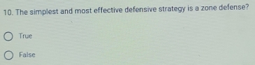 The simplest and most effective defensive strategy is a zone defense?
True
False