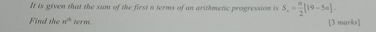 It is given that the sum of the first n terms of an arithmetic progression is S_n= n/2 [19-5n]. 
Find the n^(th) term. [3 marks]