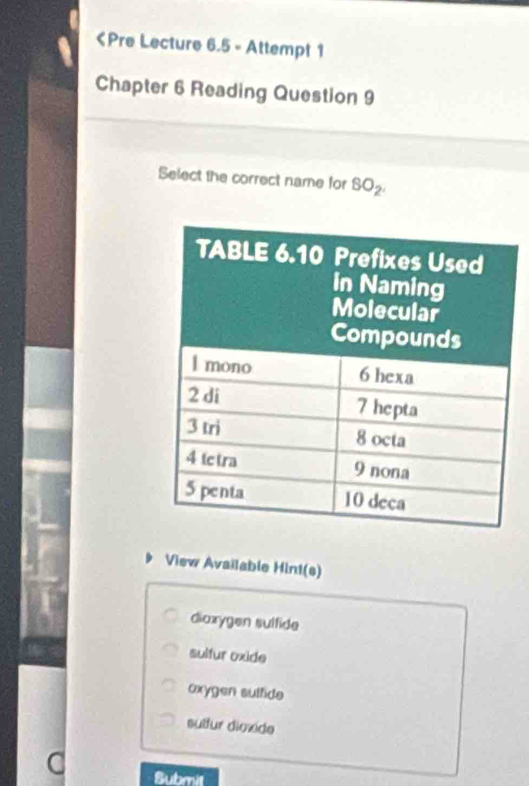 dioxygen sulfide
sulfur oxide
oxygen sutfide
sultur dioxide
Submit