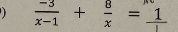  (-3)/x-1 + 8/x =frac 1