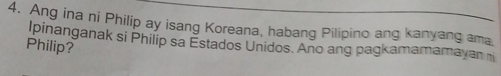 Ang ina ni Philip ay isang Koreana, habang Pilipino ang kanyang ama. 
Ipinanganak si Philip sa Estados Unidos. Ano ang pagkamamamayan m 
Philip?