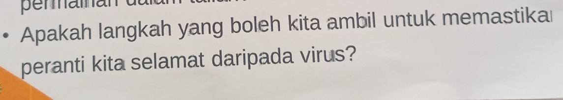 permainan 
Apakah langkah yang boleh kita ambil untuk memastikal 
peranti kita selamat daripada virus?