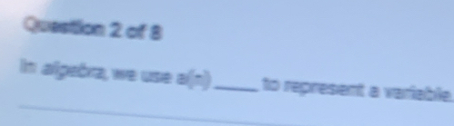 In algeóra, we use a(n)_ to represent a variable.