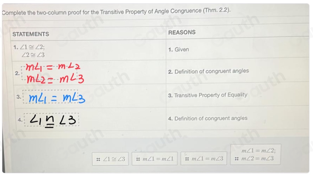 Complete the two-column proof for the Transitive Property of Angle Congruence (Thm. 2.2).
m∠ 1=m∠ 2
:: ∠ 1≌ ∠ 3 m∠ 1=m∠ 1 m∠ 1=m∠ 3 m∠ 2=m∠ 3
Table 1: []