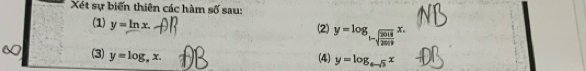 Xét sự biến thiên các hàm số sau: 
(1) y=ln x. 
(2) y=log _1-sqrt(frac 2018)2019x. 
(3) y=log ,=x. (4) y=log _6-sqrt(3)x