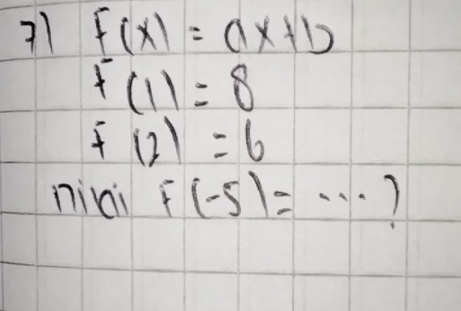 71 F(x)=ax+b
F(1)=8
f(2)=6
niai F(-5)=·s ?