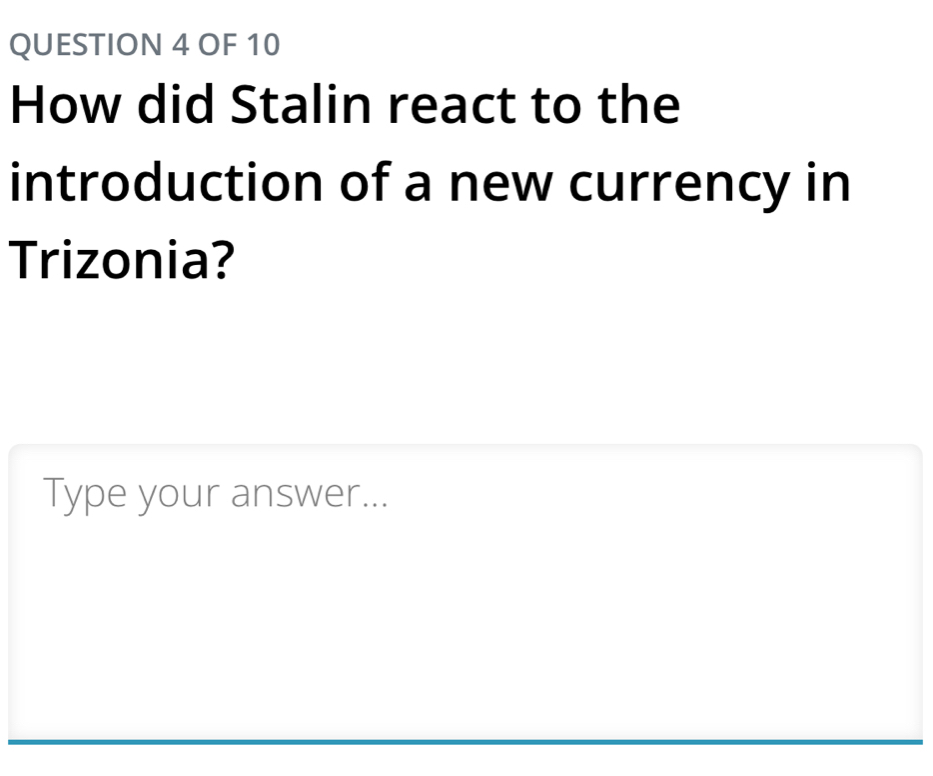 OF 10 
How did Stalin react to the 
introduction of a new currency in 
Trizonia? 
Type your answer...