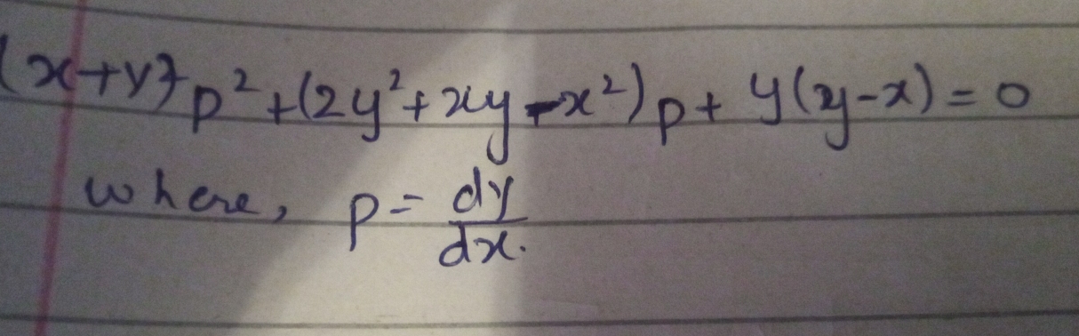 (x+y)p^2+(2y^2+xy-x^2)p+y(y-x)=0
where, p= dy/dx 