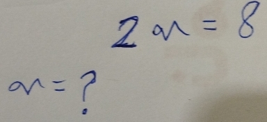 2x=8
q^n=