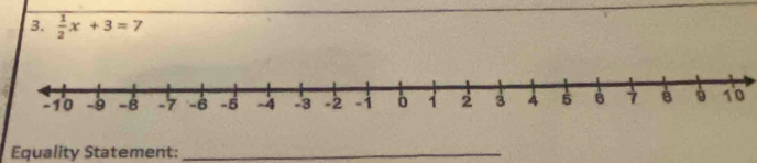  1/2 x+3=7
Equality Statement:_