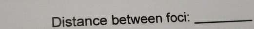 Distance between foci:_