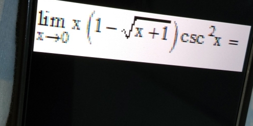 limlimits _xto 0x(1-sqrt(x+1))csc^2x=