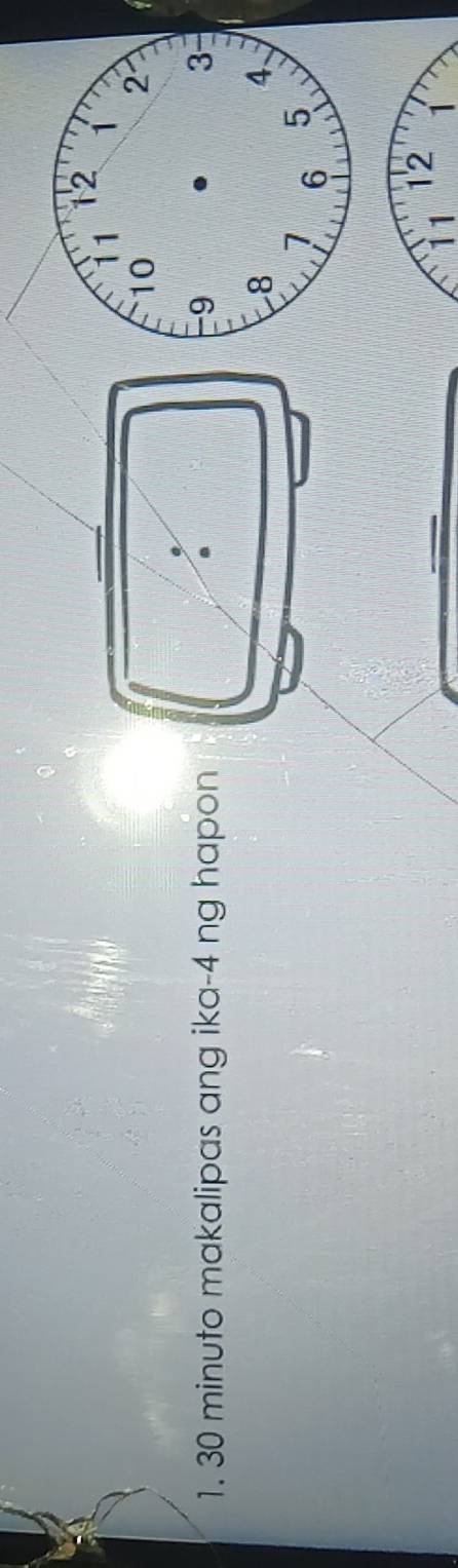 1 1
10
2. 
1. 30 minuto makalipas ang ika- 4 ng hapon 
.
9
3
8
4 、
1 6 5
ì 1 12
1