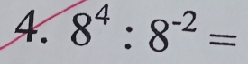 8^4:8^(-2)=