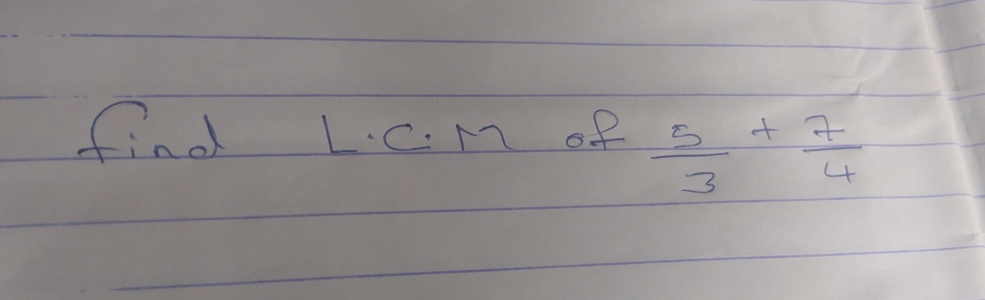 find L. cM of
 5/3 + 7/4 