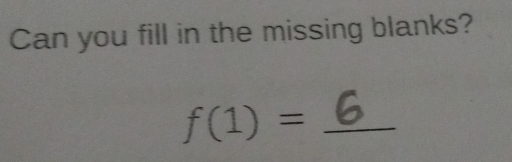 Can you fill in the missing blanks?
f(1)= _