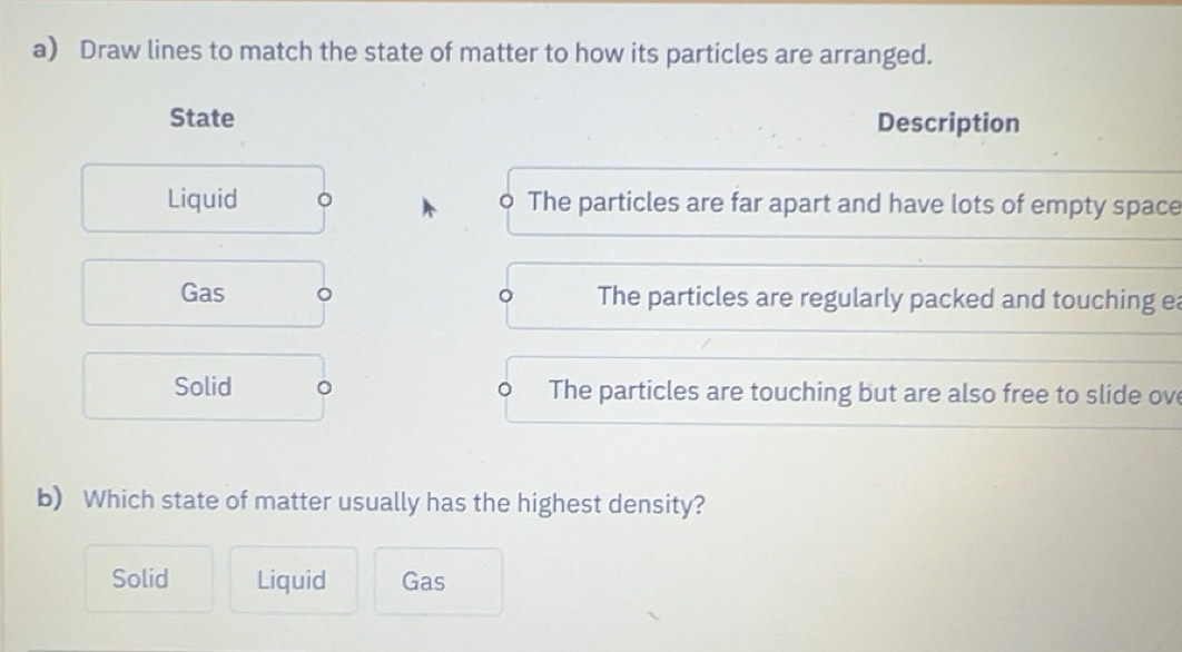 Solved: Draw lines to match the state of matter to how its particles ...