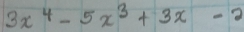 3x^4-5x^3+3x-2