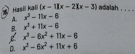 Hasil kali (x-1)(x-2)(x-3) adalah . .
A. x^3-11x-6
B. x^3+11x-6
L. x^3-6x^2+11x-6
D. x^3-6x^2+11x+6