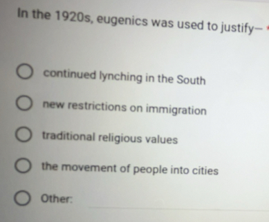 Solved: In the 1920s, eugenics was used to justify— continued lynching ...
