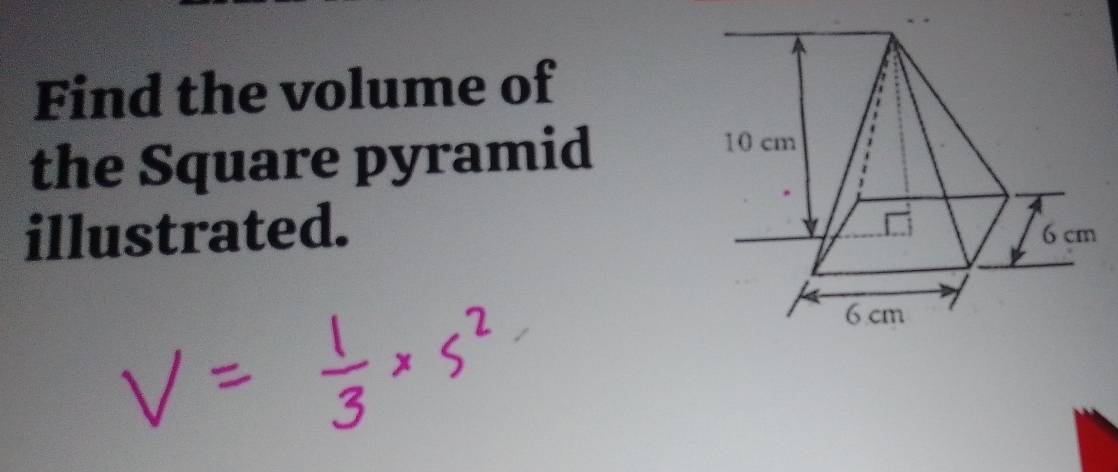 Find the volume of 
the Square pyramid 
illustrated.