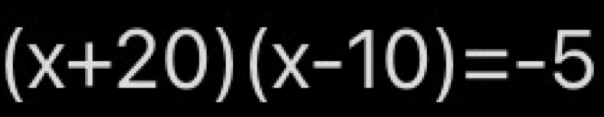 (x+20)(x-10)=-5