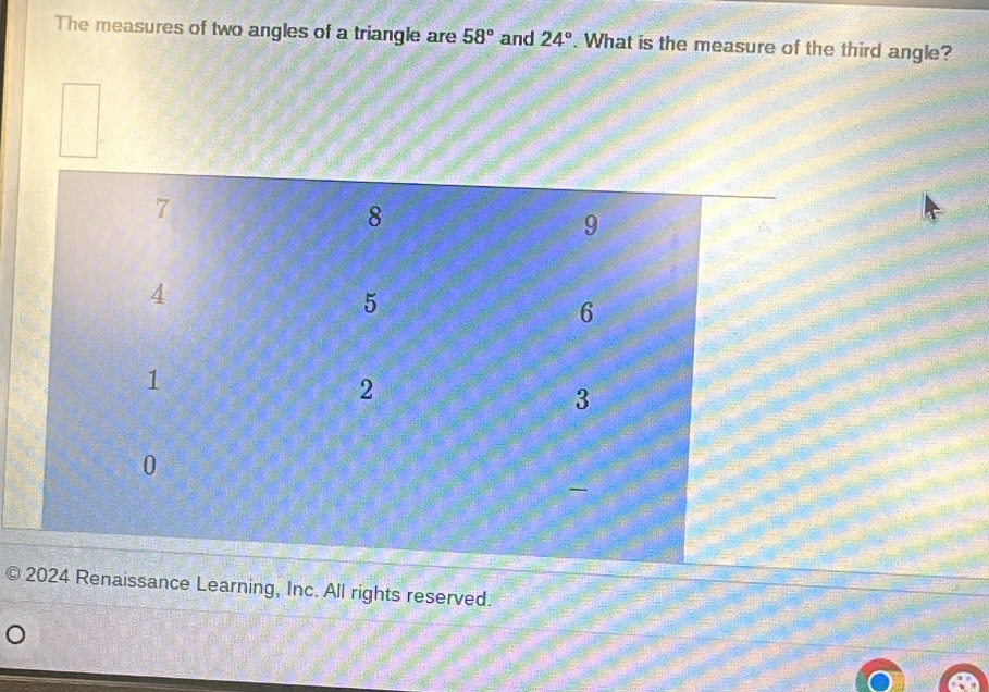 The measures of two angles of a triangle are 58° and 24°. What is the measure of the third angle? 
2024 Renaissance Learning, Inc. All rights reserved.