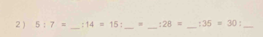 2 ) 5:7= _! 14=15 : _ = _  :28= _ :35=30 :_